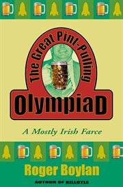 The great Pint-Pulling Olympiad : a mostly Irish farce cover image
