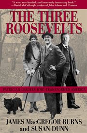 The three Roosevelts : patrician leaders who transformed America cover image