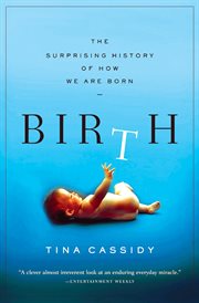 Birth : the surprising history of how we are born cover image