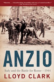 Anzio : Italy and the battle for Rome - 1944 cover image