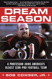 Dream season : a professor joins America's oldest semi-pro football team cover image