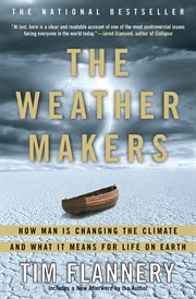 The weather makers : how man is changing the climate and what it means for life on Earth cover image