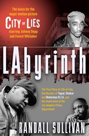 Labyrinth. The True Story of City of Lies, the Murders of Tupac Shakur and Notorious B.I.G. and the Implication cover image