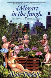 Mozart in the jungle : sex, drugs, and classical music cover image