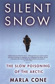 Silent snow : the slow poisoning of the Arctic cover image
