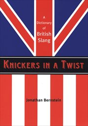 Knickers in a twist : a dictionary of British slang cover image