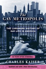 The gay metropolis : the landmark history of gay life in America cover image