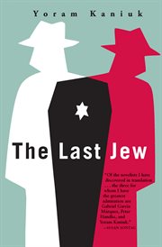 The last Jew : being the tale of a teacher Henkin and the vulture, the chronicles of the last Jew, the awful tale of Joseph and his offspring, the story of secret charity, the annals of the Moshava, all those wars, and the end of the annals of the Jews cover image