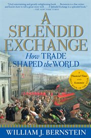 A splendid exchange : how trade shaped the world from prehistory to today cover image