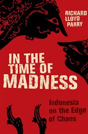 In the time of madness : Indonesia on the edge of chaos cover image