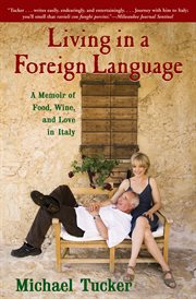 Living in a foreign language : a memoir of food, wine, and love in Italy cover image