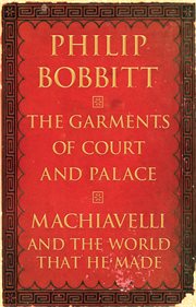 The garments of court and palace : Machiavelli and the world that he made cover image
