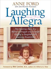 Laughing Allegra : The Inspiring Story of a Mother's Struggle and Triumph Raising a Daughter with Learning Disabilities cover image