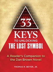 33 Keys to Unlocking the Lost Symbol : A Reader's Companion to the Dan Brown Novel cover image