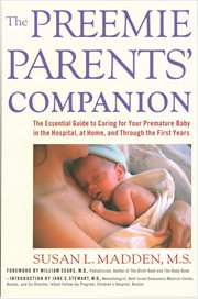 The Preemie Parents' Companion : The Essential Guide to Caring for Your Premature Baby in the Hospital, at Home, and Through the Firs cover image
