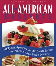 All-American desserts : 400 star-spangled, razzle-dazzle recipes for America's best loved desserts cover image