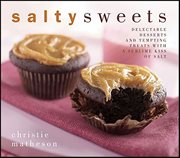 Salty Sweets : Delectable Desserts and Tempting Treats with a Sublime Kiss of Salt cover image