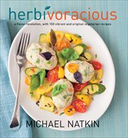 Herbivoracious : A Flavor Revolution, with 150 Vibrant and Original Vegetarian Recipes cover image
