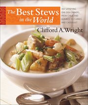 The Best Stews in the World : 300 Satisfying One-Dish Dinners, from Chilis and Gumbos to Curries and Cassoulet cover image