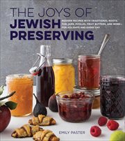 The Joys of Jewish Preserving : Modern Recipes with Traditional Roots, for Jams, Pickles, Fruit Butters, and More-for Holidays and E cover image