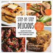 Step : by. Step Delicious. Learn to Cook Your Favorite Dishes in 7 Steps or Less cover image