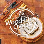 25 Essentials : Techniques for Wood. Fired Ovens. Every Technique Paired with a Recipe cover image