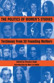 Politics of Womenâ#x80 ; #x99 ; s Studies : Testimony from the Founding Mothers cover image