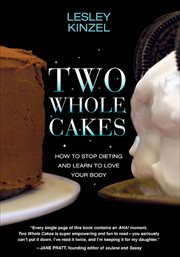 Two Whole Cakes : How to Stop Dieting and Learn to Love Your Body cover image