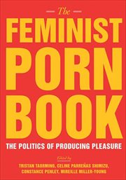 The feminist porn book : the politics of producing pleasure cover image