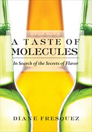 A Taste of Molecules : In Search of the Secrets of Flavor cover image