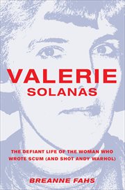 Valerie Solanas : the defiant life of the woman who wrote Scum (and shot Andy Warhol) cover image