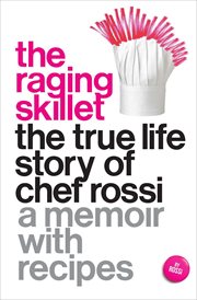 The Raging Skillet : the true life story of Chef Rossi cover image