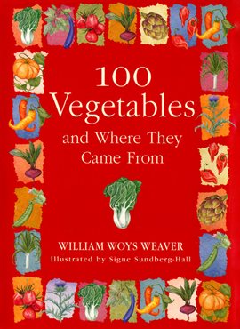 Link to 100 Vegetables And Where They Came From by William Woys Weaver in Hoopla