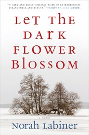 Let the dark flower blossom : a novel cover image