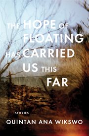 The hope of floating has carried us this far : stories and photographs cover image