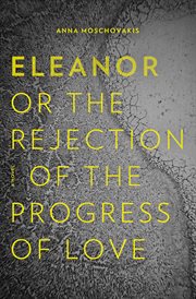 Eleanor, or, the rejection of the progress of love cover image