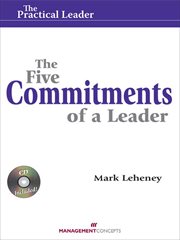 The Five Commitments of a Leader (Practical Leader) : How Leaders Create Engagement and Competitive Advantage in an Age of Social Good cover image