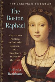 The Boston Raphael : A Mysterious Painting, an Embattled Museum in an Era of Change and a Daughter's Search for the Truth cover image