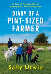 Diary of a Pint-Sized Farmer : A Year of Keeping Sheep, Raising Kids, and Staying Sane cover image