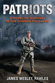 Patriots : a novel of survival in the coming collapse cover image