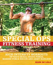 Special Ops Fitness Training : High-Intensity Workouts of Navy Seals, Delta Force, Marine Force Recon and Army Rangers cover image