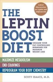 The Leptin Boost Diet : Unleash Your Fat-Controlling Hormones for Maximum Weight Loss cover image