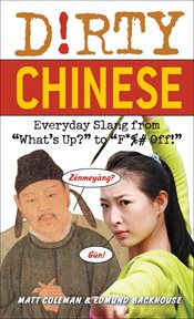 Dirty Chinese : everyday slang from "what's up?" to "F*%# off!" cover image
