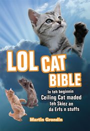 LOLcat bible : in the beginnin Ceiling Cat maded the skiez an da erfs n stuffs cover image