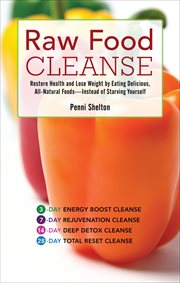 Raw Food Cleanse : Restore Health and Lose Weight by Eating Delicious, All-Natural Foods ? Instead of Starving Yourself cover image