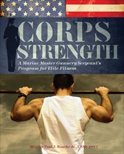 Corps Strength : A Marine Master Gunnery Sergeant's Program for Elite Fitness cover image