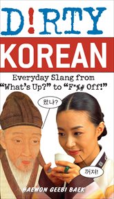 Dirty Korean : Everyday Slang from "What's Up?" to "F*%# Off!" cover image