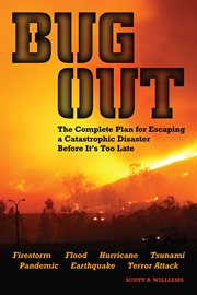 Bug out : the complete plan for escaping a catastrophic disaster before it's too late cover image
