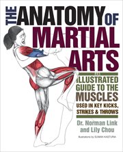 The Anatomy of Martial Arts : An Illustrated Guide to the Muscles Used for Each Strike, Kick, and Throw cover image