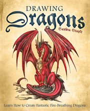Drawing dragons : learn how to create fantastic fire-breathing dragons cover image